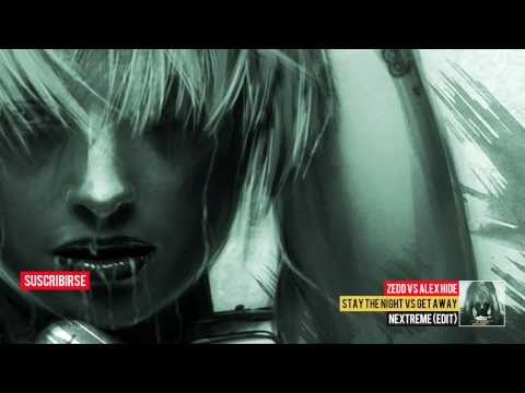 Zedd vs Alex Hide - Stay The Night vs Get Away (NEXTREME Edit)