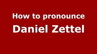 How to pronounce Daniel Zettel