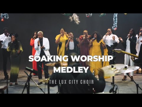 SOAKING WORSHIP MEDLEY | THE LUX CITY CHOIR