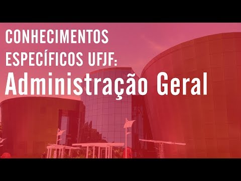 CONCURSO UFJF / Conhecimentos Específicos: Administração Geral