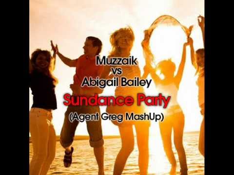 Muzzaik vs Abigail Bailey - Sundance Party(Agent Greg MashUp)