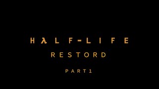 Half Life Restored part 1
