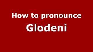 How to pronounce Glodeni