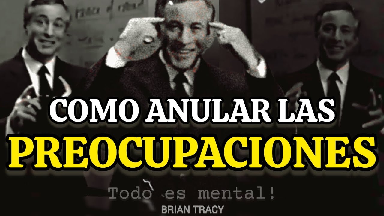 COMO ANULAR LAS PREOCUPACIONES 🧠 | Brian Tracy #mentalidaddeexito #estres