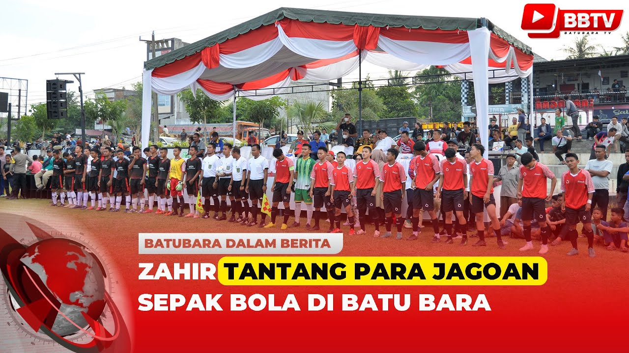 ZAHIR TANTANG PARA JAGOAN SEPAK BOLA DI BATU BARA