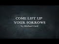 Come Lift Up Your Sorrows - Michael Card - w lyrics
