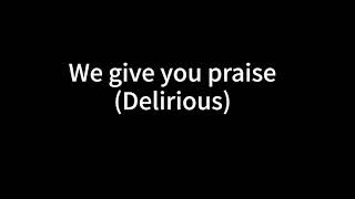 We give you praise- Delirious