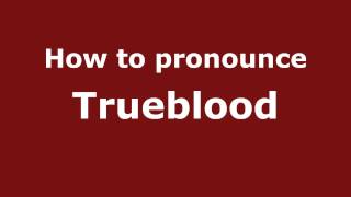 How to pronounce Trueblood