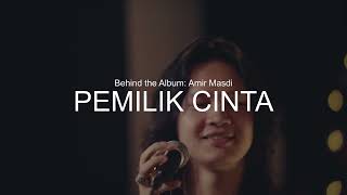 Download lagu Behind The Album: Amir Masdi - Pemilik Cinta mp3