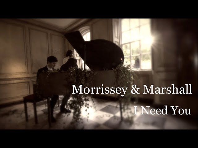  I Need You  - Morrissey & Marshall