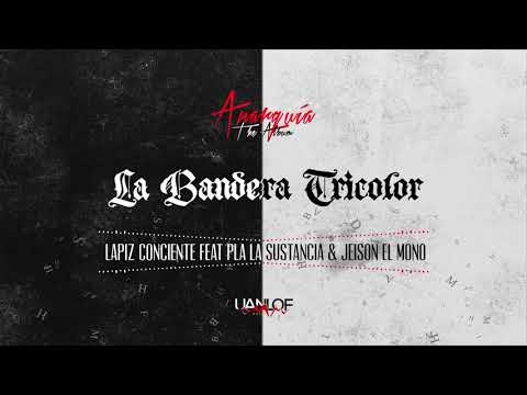 Lapiz Conciente - La Bandera Tricolor Ft Jeison El Mono , Pla La Sustancia