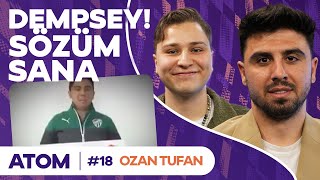 "Eşim Bile 'I am Sorry' Diyor" | Ozan Tufan | Atom #18 (Sezon Finali)