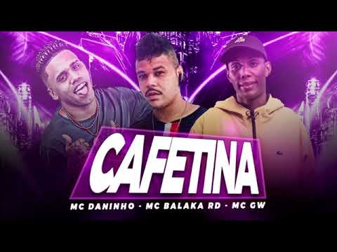 MC DANINHO É MC BALAKA RD FEAT. MC GW - CAFETINA - MÚSICA NOVA