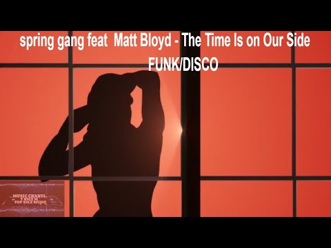 Spring gang feat  Matt Bloyd - The Time Is on Our Side FUNK/DISCO