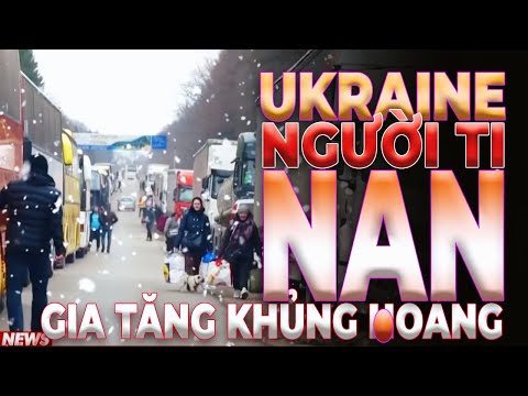 Ukraine NGƯỜI TỊ NẠN GIA TĂNG Khủng hoảng | UNV Tin Tức 1/3/2022