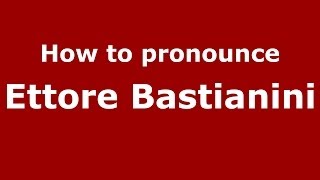 How to pronounce Ettore Bastianini