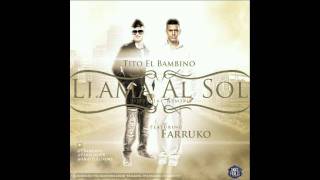 Tito el Bambino "El Patron" Ft.Farruko "LLAMA AL SOL" (Official Remix) Invencible 2012