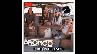 PRISIÓN DE AMOR - BRONCO