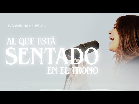 Evangelina Crubinca - Al Que Está Sentado En El Trono (Video Oficial)