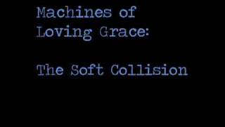 Machines of Loving Grace -- The Soft Collision