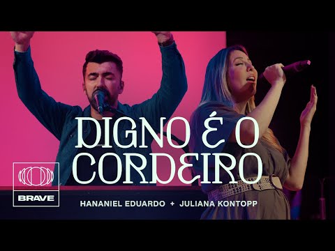Hananiel Eduardo, Juliana Kontopp - Digno É O Cordeiro (Ao Vivo) | BRAVE Night