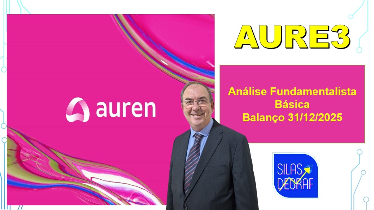 AURE3 - AUREN ENERGIA S/A. ANÁLISE FUNDAMENTALISTA BÁSICA. PROF. SILAS DEGRAF. BALANÇO 31/12/2025