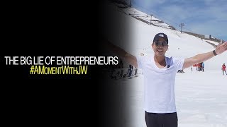 A Moment With JW | The Big Lie Of Entrepreneurs