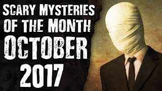 Strange & Scary Mysteries of the Month OCTOBER 2017