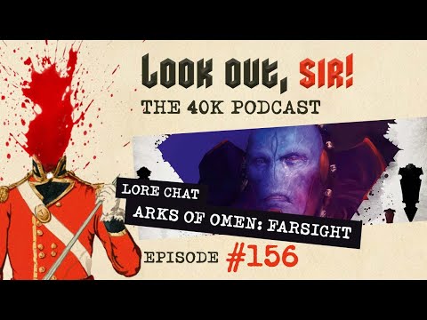 Look Out, Sir! 40k Podcast 156 - NEW40K & Arks of Omen: Farsight