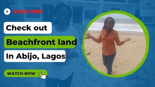 BEACHFRONT LAND FOR SALE IN ABIJO, LEKKI , NIGERIA. WHATSAPP: +2349014004443