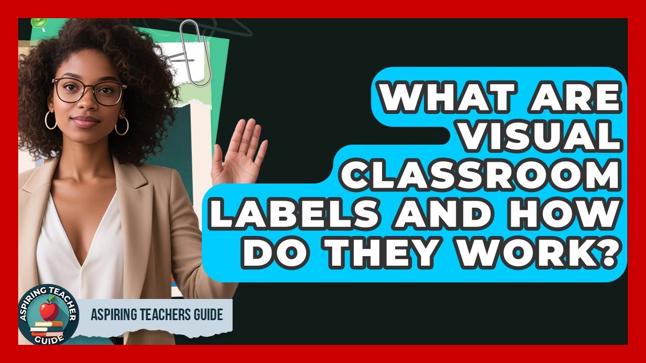 What Are Visual Classroom Labels And How Do They Work? - Aspiring Teacher Guide