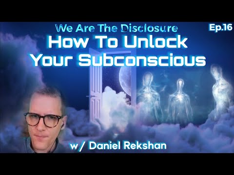 We Are The Disclosure: EP.16 How To Unlock Your Subconscious w/ Daniel Rekshan