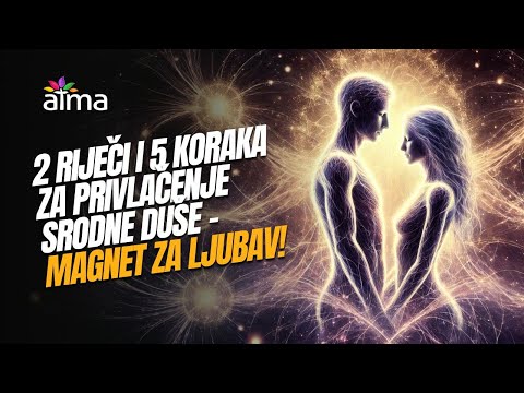 2 RIJEČI I 5 KORAKA ZA PRIVLAČENJE SRODNE DUŠE – MAGNET ZA LJUBAV!