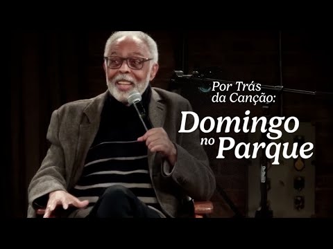 Gilberto Gil - Por trás da Canção - Domingo no Parque