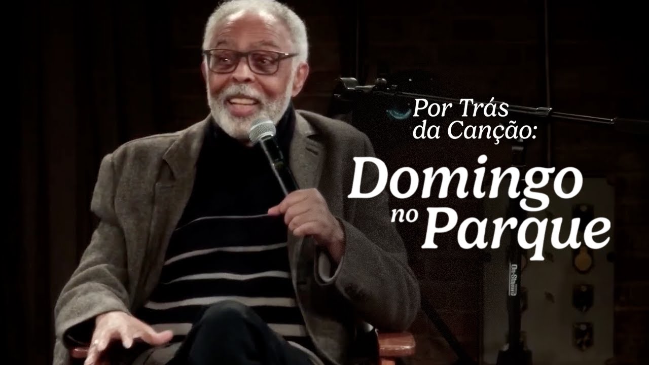 Gilberto Gil - Por trás da Canção - Domingo no Parque