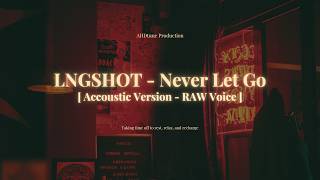 Download lagu LNGSHOT - Never Let Go | RAW Acoustic Version mp3