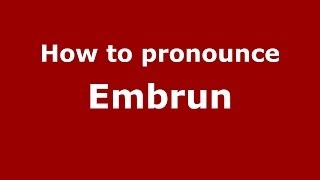 How to pronounce Embrun