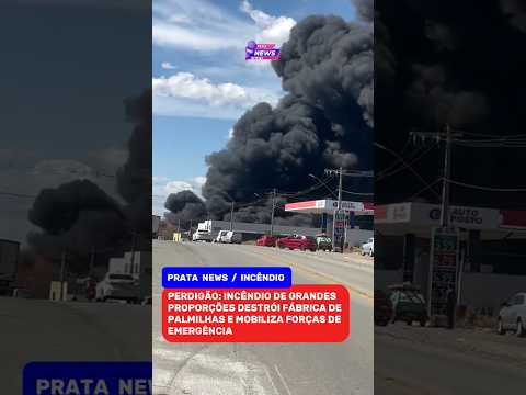 PERDIGÃO:INCÊNDIO DE GRANDES PROPORÇÕES DESTRÓI FÁBRICA DE PALMILHAS E MOBILIZA FORÇAS DE EMERGÊNCIA