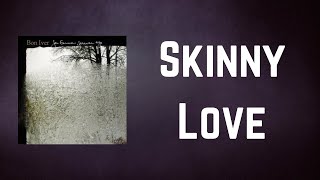 Bon Iver - Skinny Love (Lyrics)