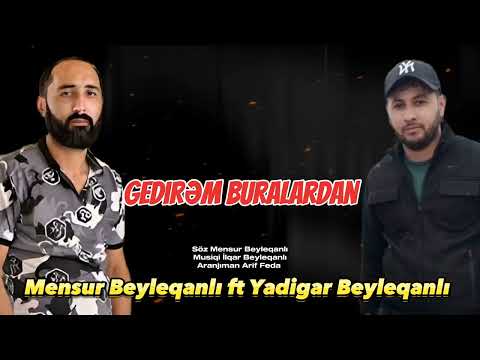 Mensur Beyleqanli Ft Yadigar Beyleqanli Gedirem Buralardan
