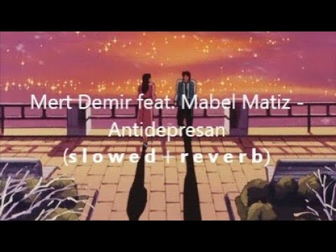 Mert Demir feat. Mabel Matiz - Antidepresan ( s l o w e d & r e v e r b )