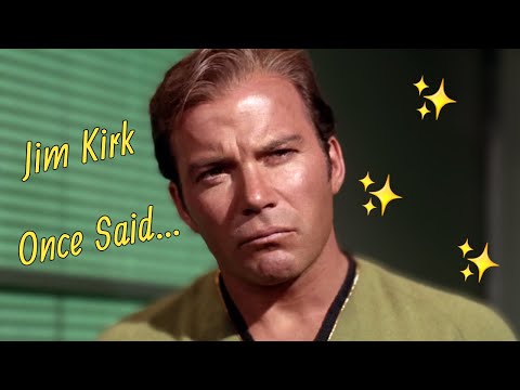 Jim Kirk Once Said...