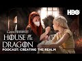 HOTD: Official Podcast “Creating The Realm” | House of the Dragon (HBO)