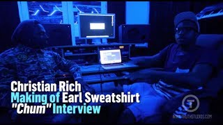 Christian Rich talk making &quot;Chum&quot; for Earl Sweatshirt [interview at Truth Studios]