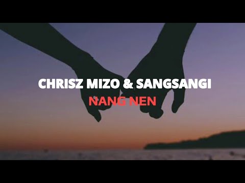 Sangsangi. ft Chrisz Mizo- Nang nen (Lyrics)