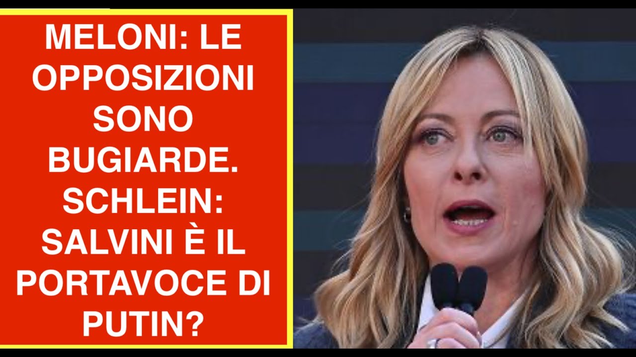 MELONI: LE OPPOSIZIONI SONO BUGIARDE. SCHLEIN: SALVINI È IL PORTAVOCE DI PUTIN?