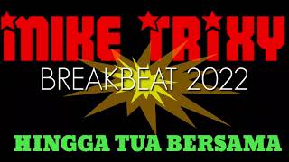 Download lagu Dj HINGGA TUA BERSAMA - SINGLE BREAKBEAT 2022 [ MIKE TRIXY X DJ WILSEN ] mp3