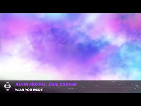 Kevin Moffat & Jake Cooper – Wish You Were (Original Mix)