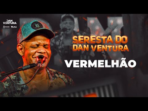 VERMELHÃO - Dan Ventura (DVD oficial Seresta do Dan Ventura)
