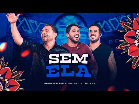 Mano Walter, Iguinho e Lulinha - Sem Ela (Waquejada do Mano)